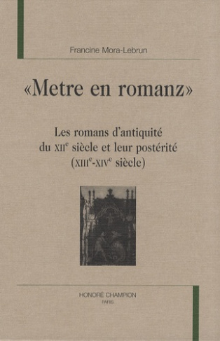 METRE EN ROMANZ. LES ROMANS D'ANTIQUITE DU XIIE SIECLE ET LEUR POSTERITE