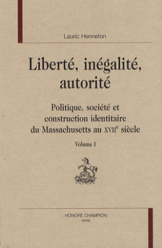 LIBERTE, INEGALITE, AUTORITE: POLITIQUE, SOCIETE ET CONSTRUCTION IDENTITAIRE DU MASSACHUSETTS AU XVI