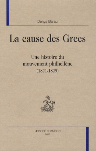LA CAUSE DES GRECS. UNE HISTOIRE DU MOUVEMENT PHILHELLENE (1821-1829)