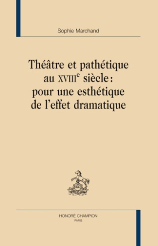 THEATRE ET PATHETIQUE AU XVIIIE SIECLE : POUR UNE ESTHETIQUE DE L'EFFET DRAMATIQUE