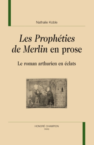 PROPHETIES DE MERLIN EN PROSE : LE ROMAN ARTHURIEN EN ECLATS