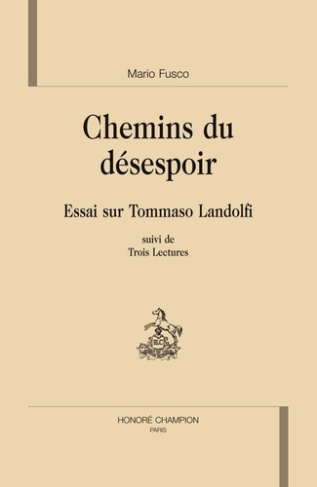 CHEMIN DU DESESPOIR. ESSAI SUR TOMMASO LANDOLFI SUIVI DE TROIS LECTURES.