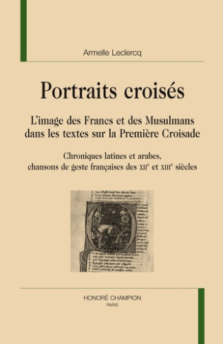 PORTRAITS CROISES. L IMAGE DES FRANCS ET DES MUSULMANS DANS LES TEXTES DE LA PREMIERE CROISADE