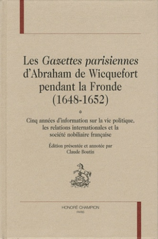 LES GAZETTES PARISIENNES D ABRAHAM DE WICQUEFORT PENDANT LA FRONDE (1648-1652). 2V
