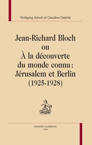 JEAN-RICHARD BLOCH OU A LA DECOUVERTE DU MONDE CONNU : JERUSALEM ET BERLIN (1925-1928).