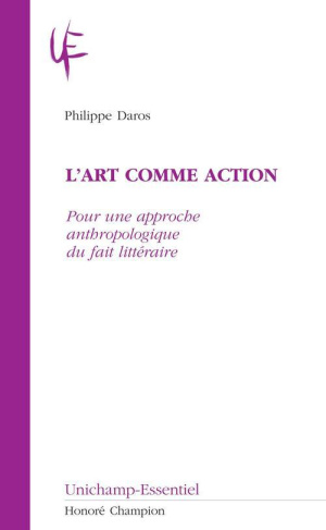 L'ART COMME ACTION. POUR UNE APPROCHE ANTHROPOLOGIQUE DU FAIT LITERRAIRE