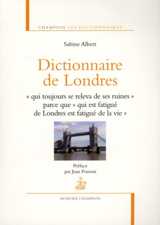 Dictionnaire de Londres. "Qui toujours se releva de ses ruines" parce que "qui est fatigué de Londre