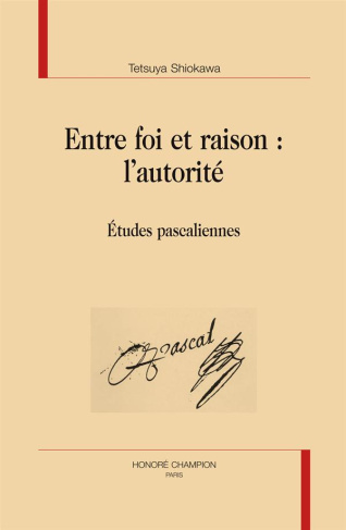 ENTRE FOI ET RAISON : L'AUTORITE; ETUDES PASCALIENNES