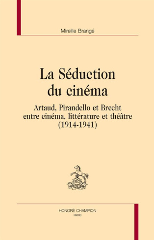 LA SEDUCTION DU CINEMA. ARTAUD, PIRANDELLO ET BRECHT ENTRE CINEMA, LITTERATURE ET THEATRE.