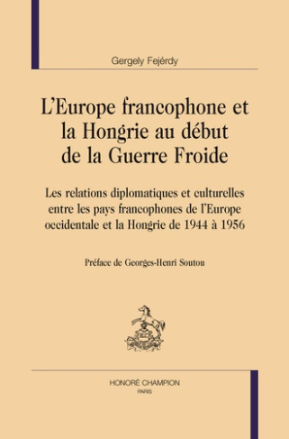 L'EUROPE FRANCOPHONE ET LA HONGRIE AU DEBUT DE LA GUERRE FROIDE.