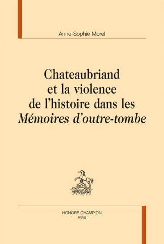 CHATEAUBRIAND ET LA VIOLENCE DE L'HISTOIRE DANS LES MEMOIRES D'OUTRE-TOMBE