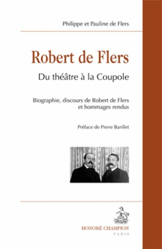 ROBERT DE FLERS. DU THEATRE A LA COUPOLE