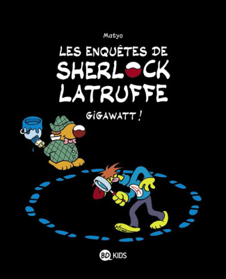 Les enquêtes de Sherlock Latruffe Tome 1 : Gigawatt