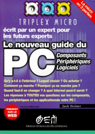 LE NOUVEAU GUIDE DU PC. Composants, Périphériques, Logiciels