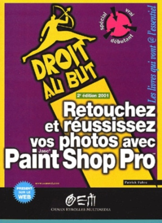 Retouchez et réussissez vos photos avec Paint Shop Pro. 2ème édition