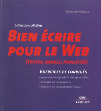 Bien écrire pour le Web (textes, images, publicités). Exercices et corrigés