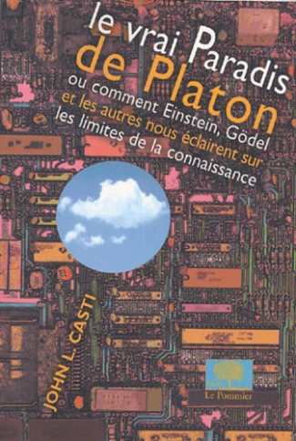 Le vrai Paradis de Platon. Ou comment Einstein, Gödel et les autres nous éclairent sur les limites d