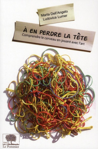 A en perdre la tête. Comprendre le cerveau en jouant avec l'art