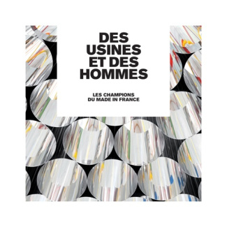 Des usines et des hommes. Les champions du made in France