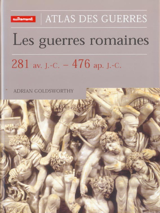 Les guerres romaines. 281 av. J.C. - 476 ap. J.-C