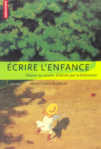 Ecrire l'enfance. Douce ou amère, éclairée par la littérature