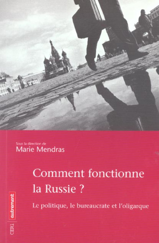 Comment fonctionne la Russie ? Le politique, le bureaucrate et l'oligarque