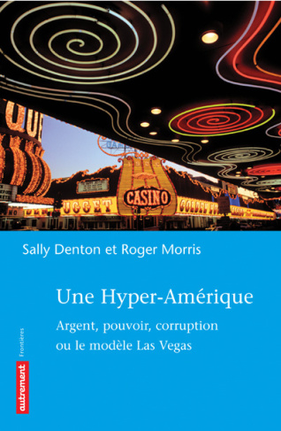 Une hyper-Amérique. Argent, pouvoir, corruption ou le modèle Las Vegas
