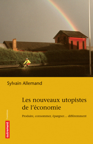 LES NOUVEAUX UTOPISTES DE L'ECONOMIE - PRODUIRE, CONSOMMER, FABRIQUER... DIFFEREMMENT - ILLUSTRATION