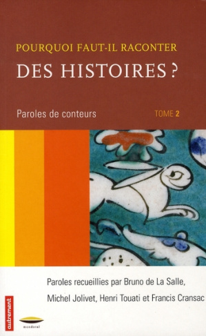 Pourquoi faut-il raconter des histoires ? Tome 2, Paroles de conteurs