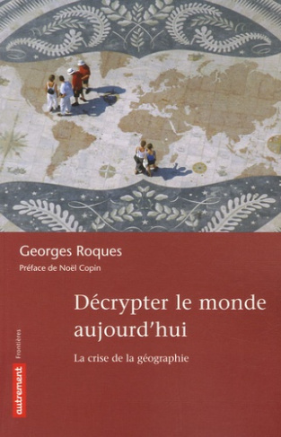 Décrypter le monde aujourd'hui. La crise de la géographie