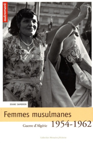 Femmes musulmanes. Guerre d'Algérie 1954-1962