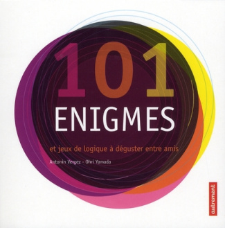 101 Enigmes. Et jeux de logique à déguster entre amis