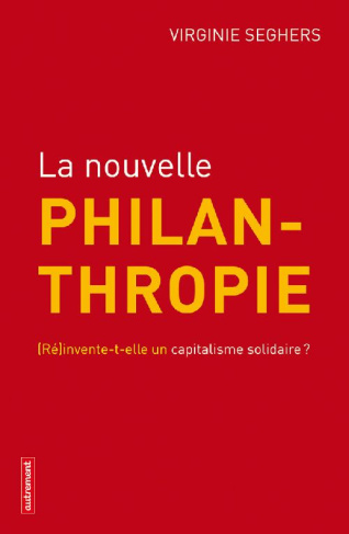 La nouvelle philanthropie. (Ré)invente-t-elle un capitalisme solidaire ?