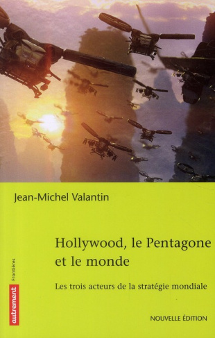 Hollywood, le Pentagone et le monde. Les trois acteurs d'une stratégie globale