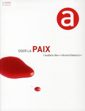 Oser la paix. L'audace des "réconciliateurs"
