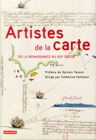 Artistes de la carte, De la Renaissance au XXIe siècle. L'explorateur, le stratège, le géographe