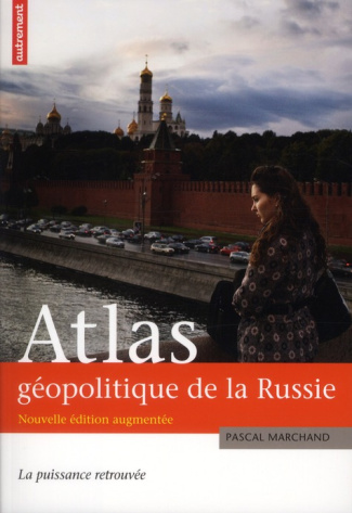 Atlas géopolitique de la Russie. La puissance retrouvée, Edition revue et augmentée