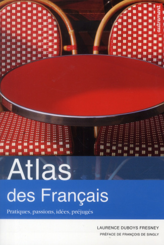 Atlas des français. Pratiques, passions, idées, préjugés