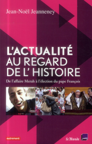 L'actualité au regard de l'Histoire. De l'affaire Merah à l'élection du pape François