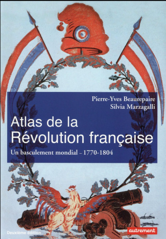 Atlas de la Révolution française. Un basculement mondial, 1776-1815, 2e édition