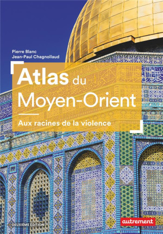 Atlas du Moyen-Orient. Aux racines de la violence, 2e édition
