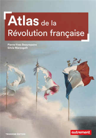 Atlas de la Révolution française. Un basculement mondial, 1776-1815, 3e édition