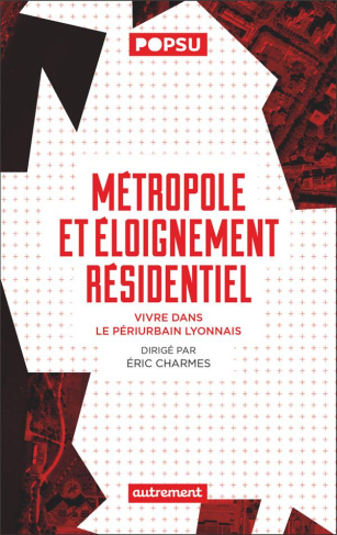 Métropole et éloignement résidentiel. Vivre dans le périurbain lyonnais