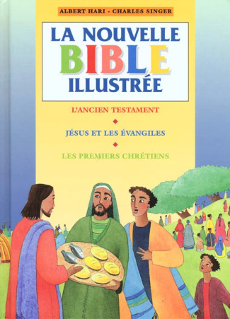 La nouvelle Bible illustrée. L'ancien Testament, Jésus et les Evangiles, les premiers chrétiens
