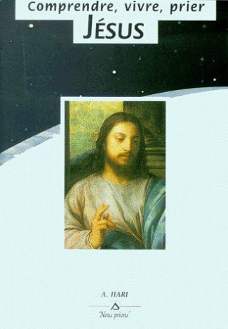 Comprendre, vivre, prier Jésus