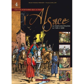 Cette histoire qui a fait l'Alsace Tome 4 : Le temps des Staufen (de 1125 à 1268)