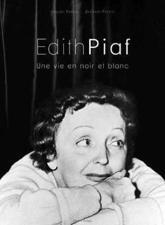 Edith Piaf. Une vie en noir et blanc