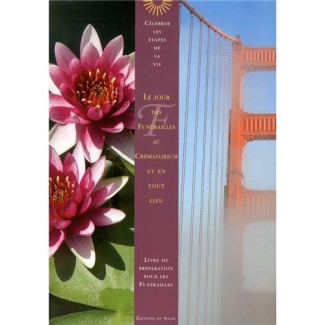 Le jour des funérailles au crématorium et en tout lieu. Livre de préparation pour les funérailles