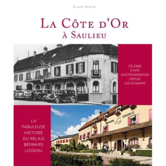 La Côte d'Or à Saulieu. La fabuleuse histoire du relais Berbard Loiseau