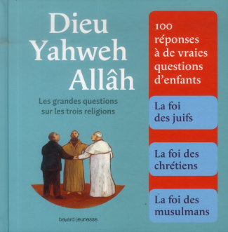 Dieu, Yahweh, Allâh. Les grandes questions sur les trois religions